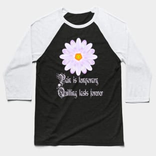 Pain Is Temporary Quitting Lasts Forever Baseball T-Shirt